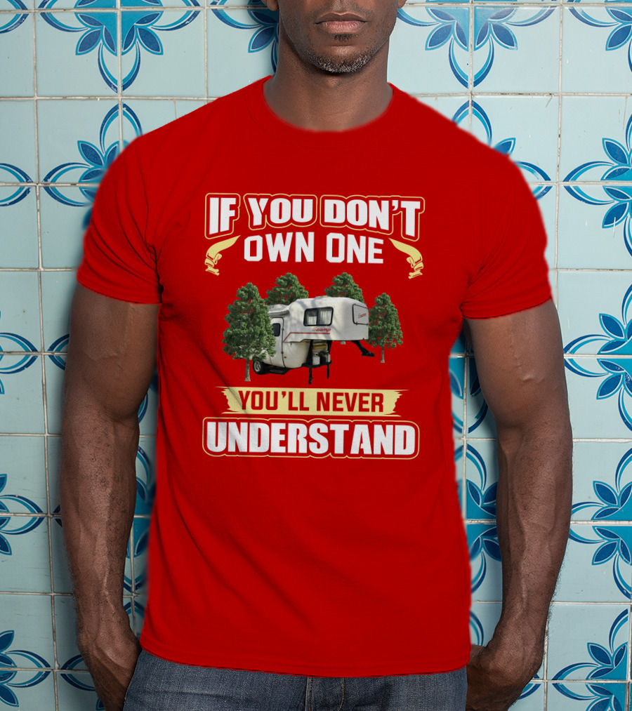 If You Don't Own One You'll Never Understand Scamp 19 Deluxe Camper T-Shirt