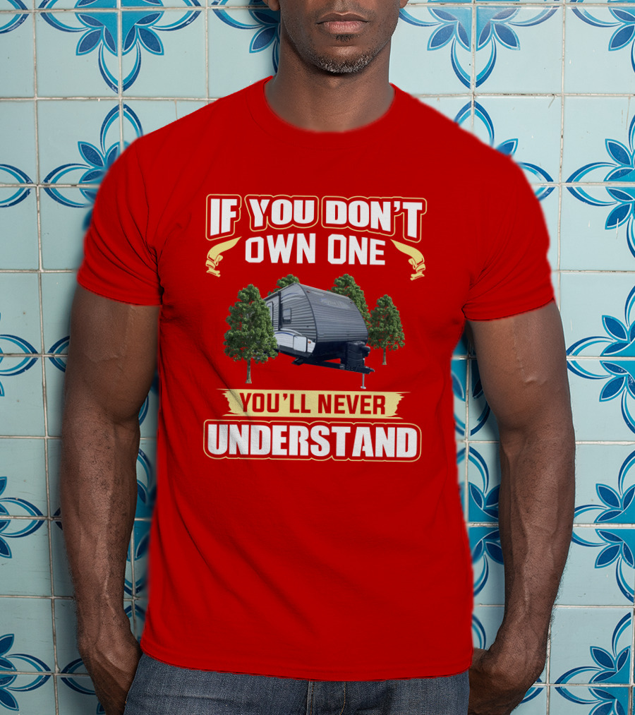 If You Don't Own A Dutchmen Aspen Trail You'll Never Understand T-Shirt