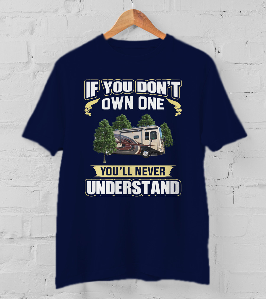 If You Don't Own One You'll Never Understand Pace Arrow LXE RV Life T-Shirt