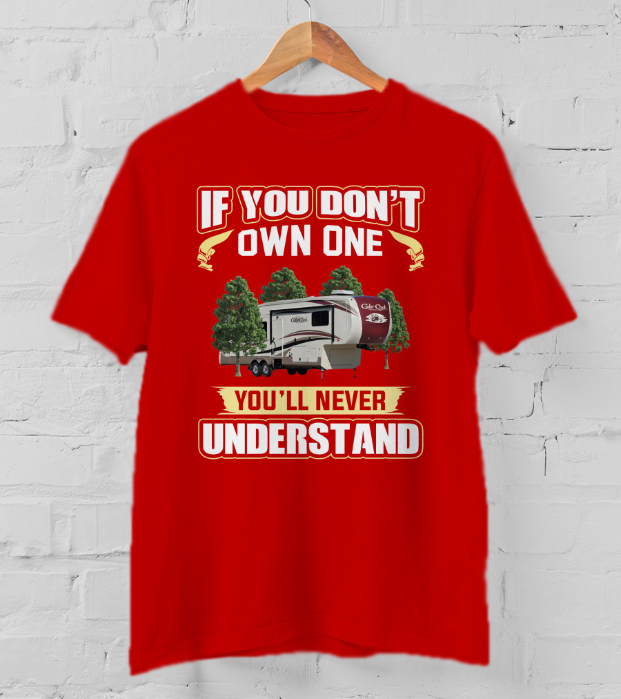 If You Don't Own One You'll Never Understand Cedar Creek 36CK2 T-Shirt