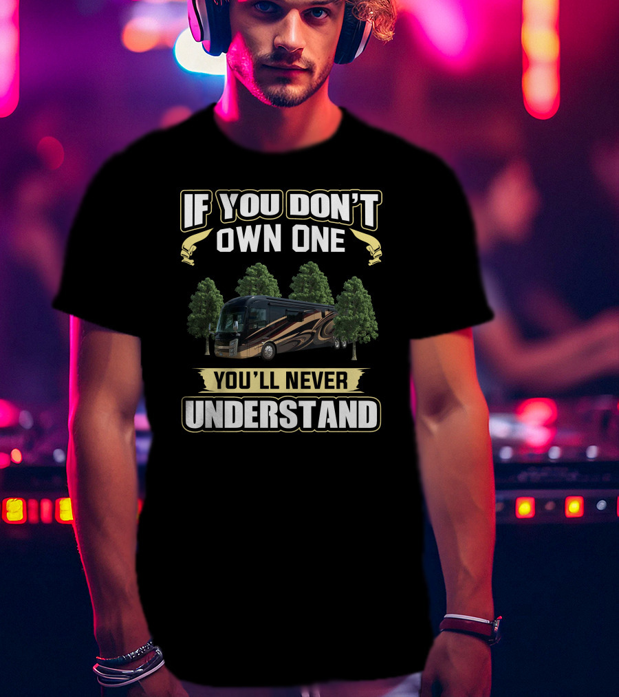 If You Don't Own One You'll Never Understand Entegra T-Shirt