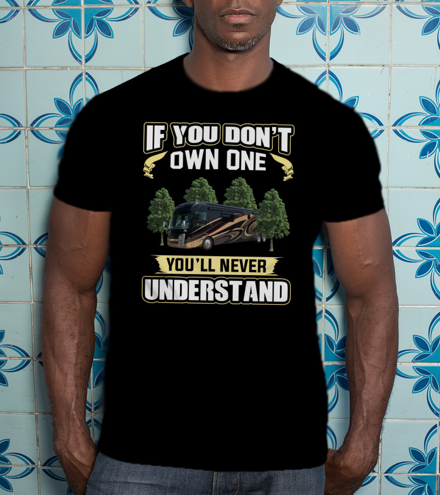 If You Don't Own One You'll Never Understand Entegra T-Shirt