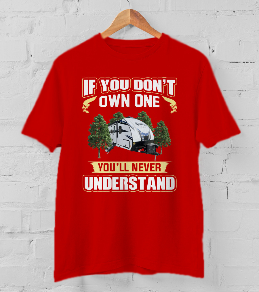 IF YOU DON'T OWN ONE YOU'LL NEVER UNDERSTAND Keystone Sunset 289QB T-Shirt