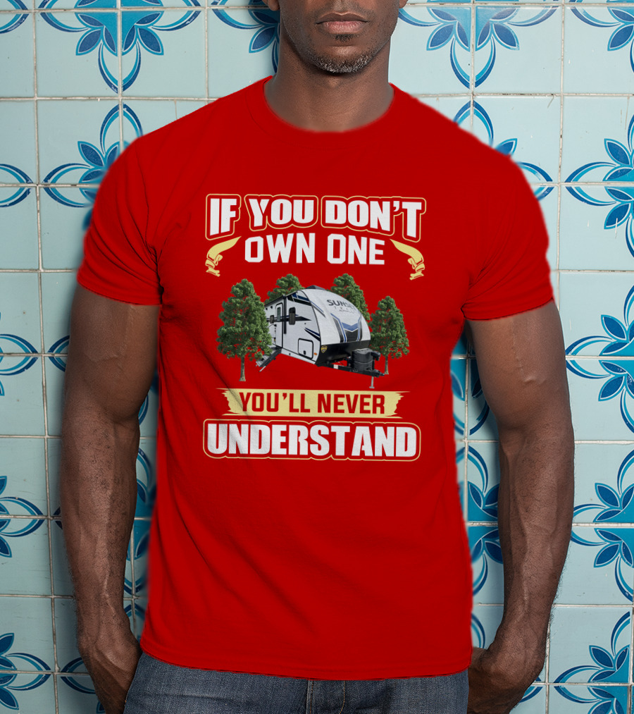 IF YOU DON'T OWN ONE YOU'LL NEVER UNDERSTAND Keystone Sunset 289QB T-Shirt