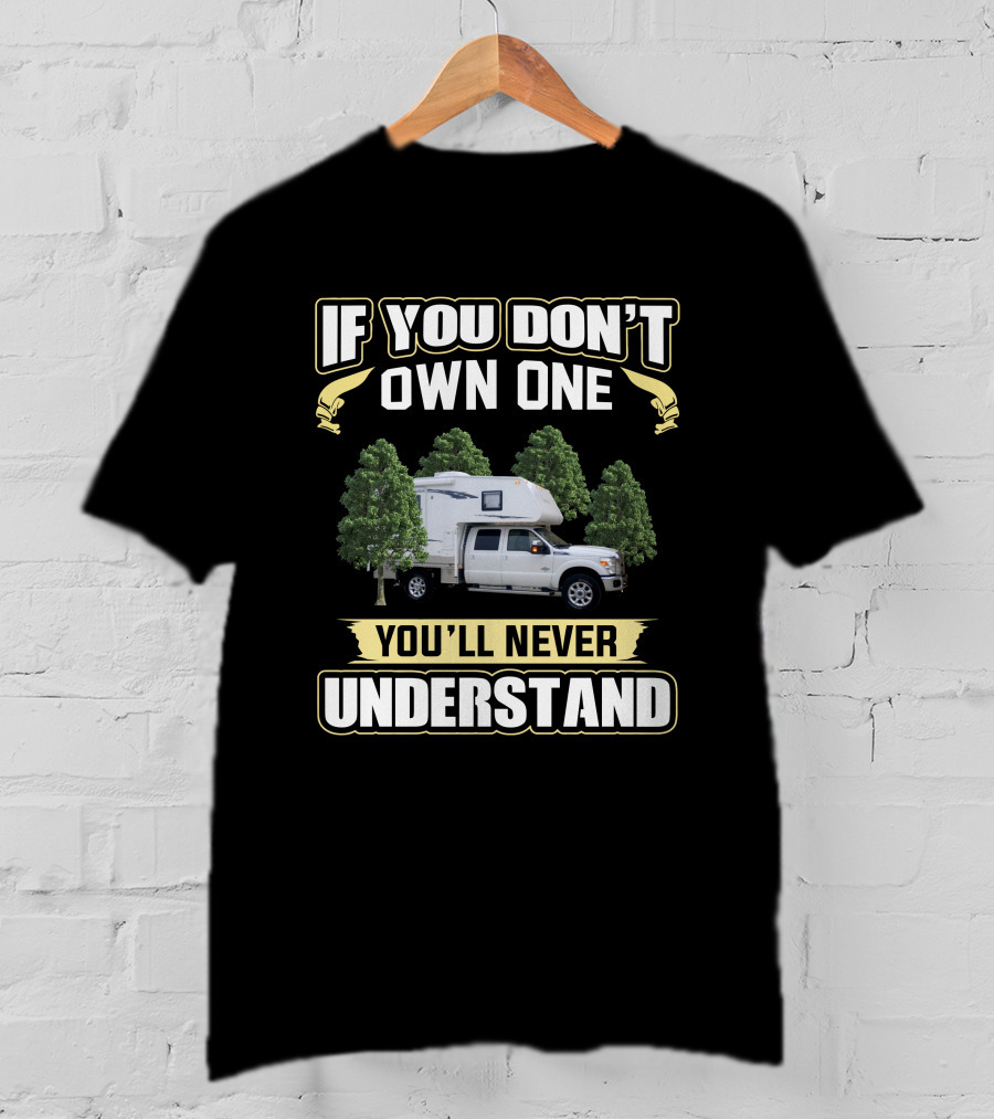If You Don't Own One You'll Never Understand Northstar Truck Camper T-Shirt