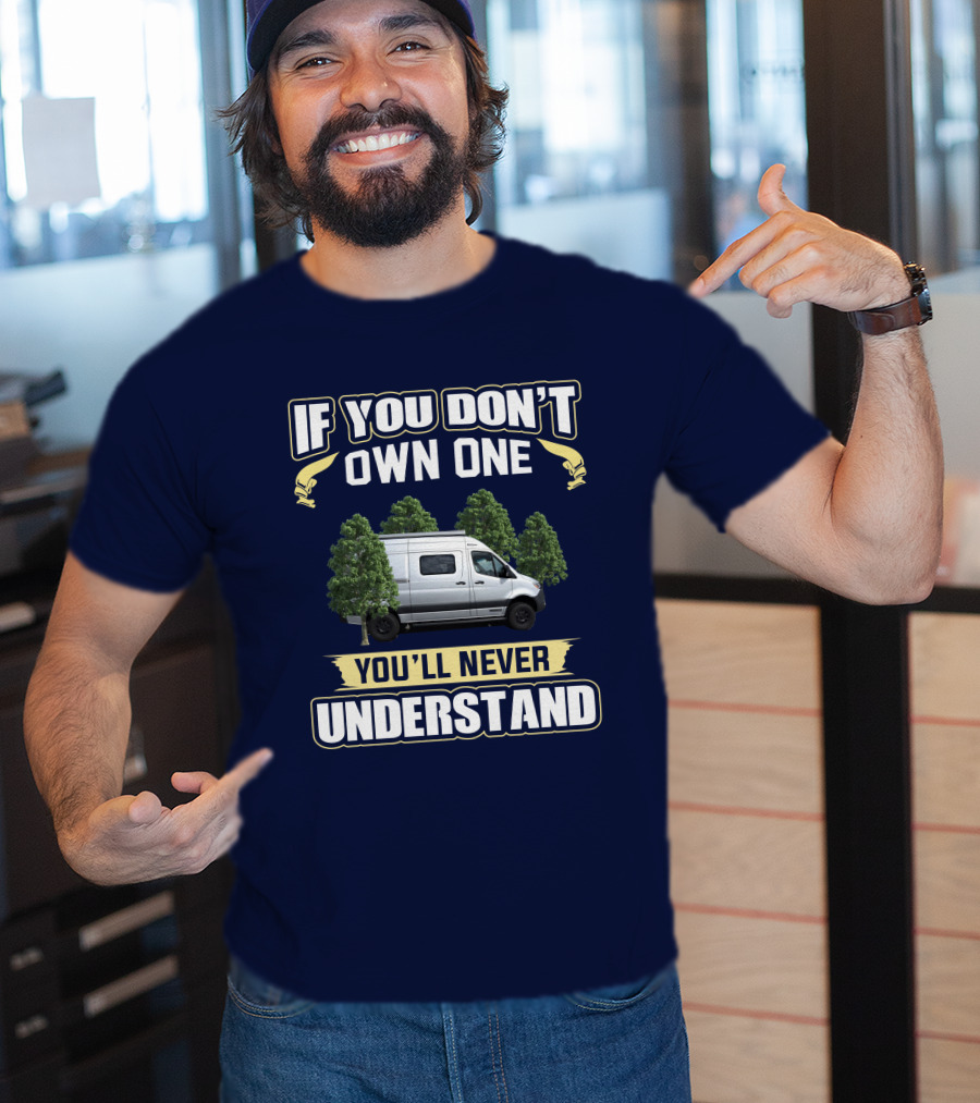 If You Don't Own One You'll Never Understand Van Life Forest Adventure T-Shirt