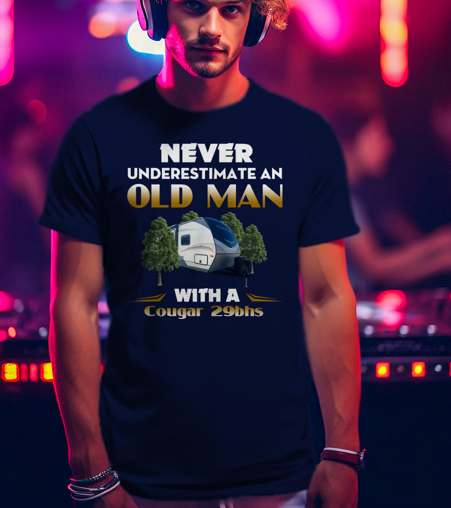 NEVER UNDERESTIMATE AN OLD MAN WITH A Cougar 29BHS T-Shirt
