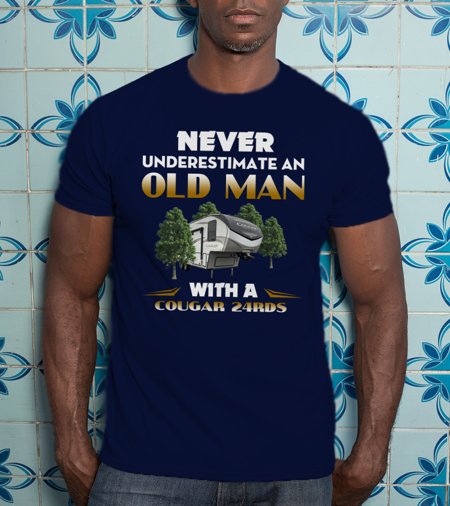 NEVER UNDERESTIMATE AN OLD MAN WITH A COUGAR 24RDS T-Shirt