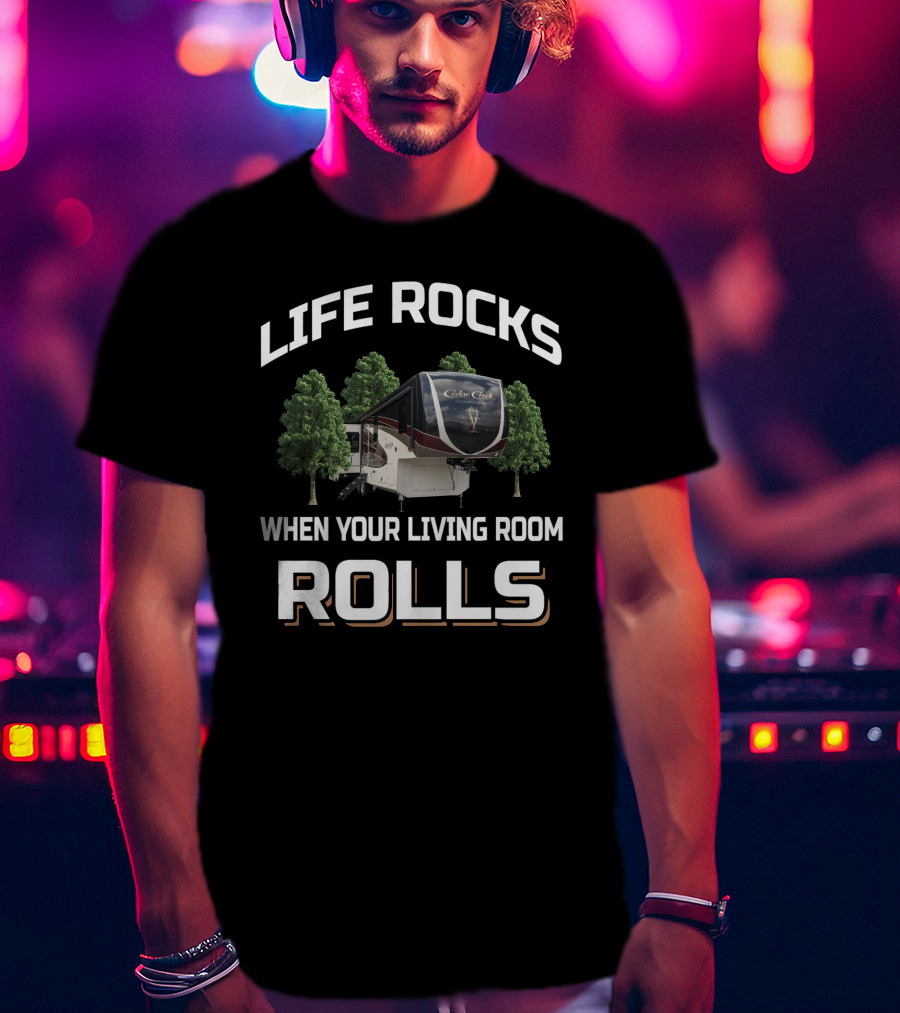 Life Rocks CedarCreek When Your Living Room Rolls T-Shirt