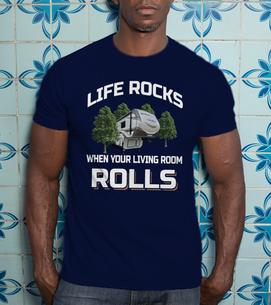 Life Rocks When Your Living Room Rolls Montana RD T-Shirt