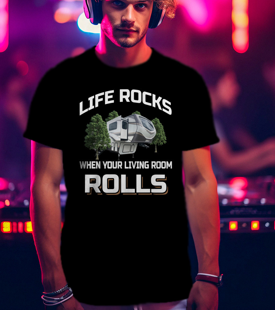 LIFE ROCKS WHEN YOUR LIVING ROOM ROLLS Montana Camper Trees T-Shirt