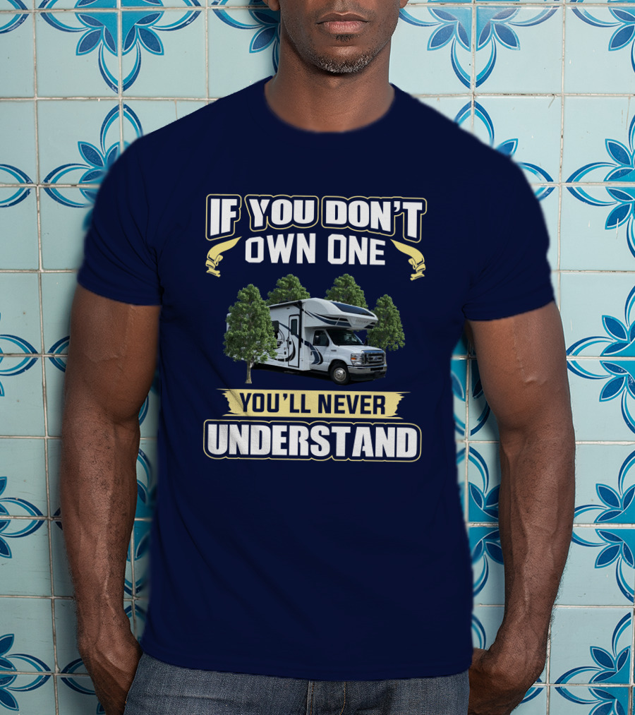 Entegra Odyssey RV If You Don't Own One You'll Never Understand T-Shirt