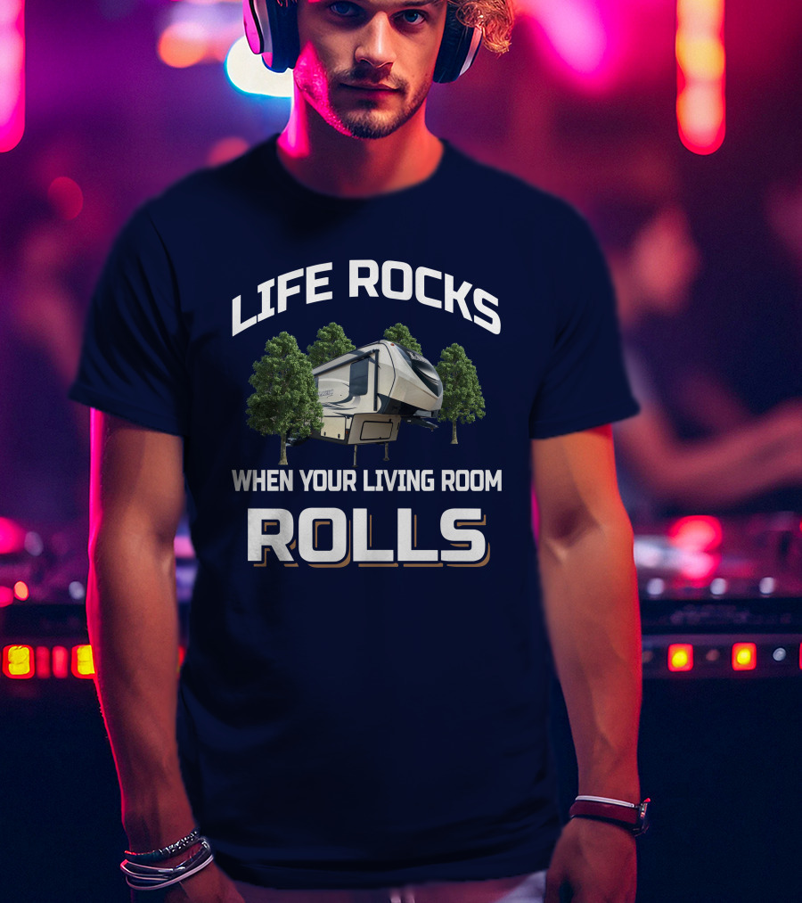 Life Rocks When Your Living Room Rolls Keystone Laredo T-Shirt