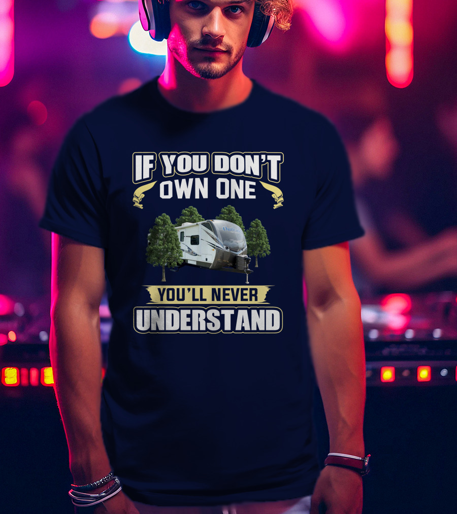 If You Don't Own One You'll Never Understand Keystone Outback 312BH T-Shirt