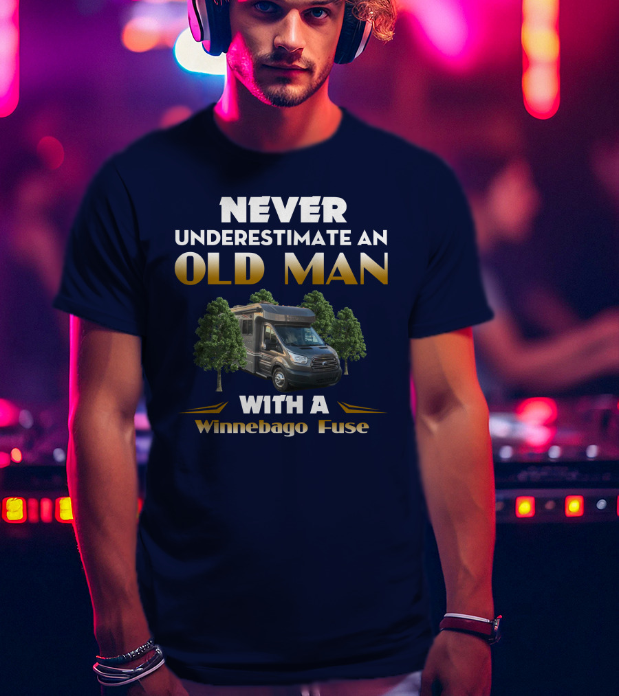 Never Underestimate An Old Man With A Winnebago Fuse T-Shirt