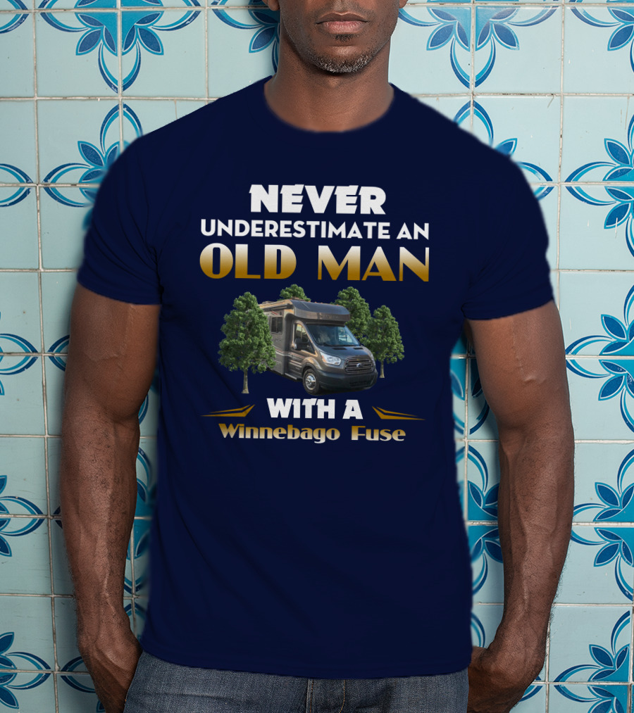 Never Underestimate An Old Man With A Winnebago Fuse T-Shirt