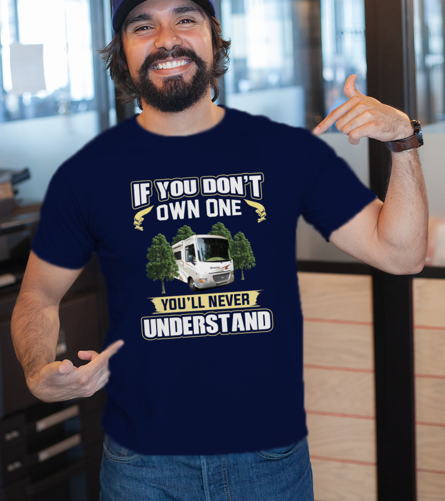 If You Don't Own One You'll Never Understand Itasca Sunstar 30T Camper RV T-Shirt
