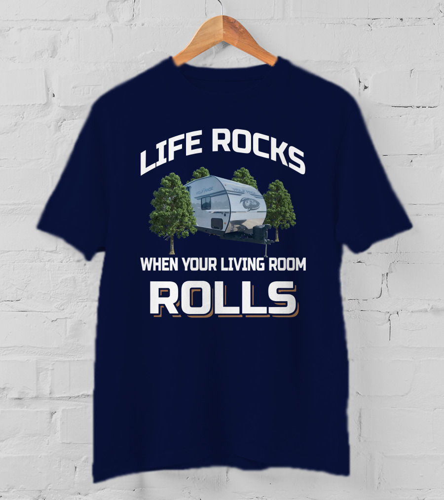 Life Rocks When Your Living Room Rolls Wolf Pack Toyhauler T-Shirt