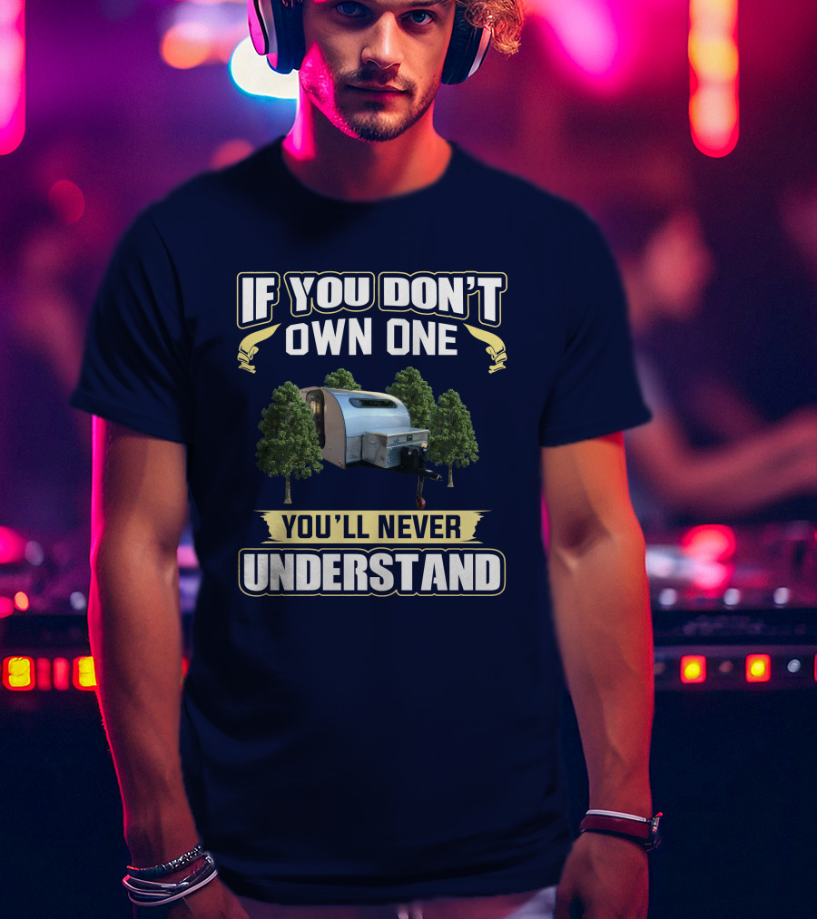 If You Don't Own One Silver Shadow Trailer You'll Never Understand T-Shirt