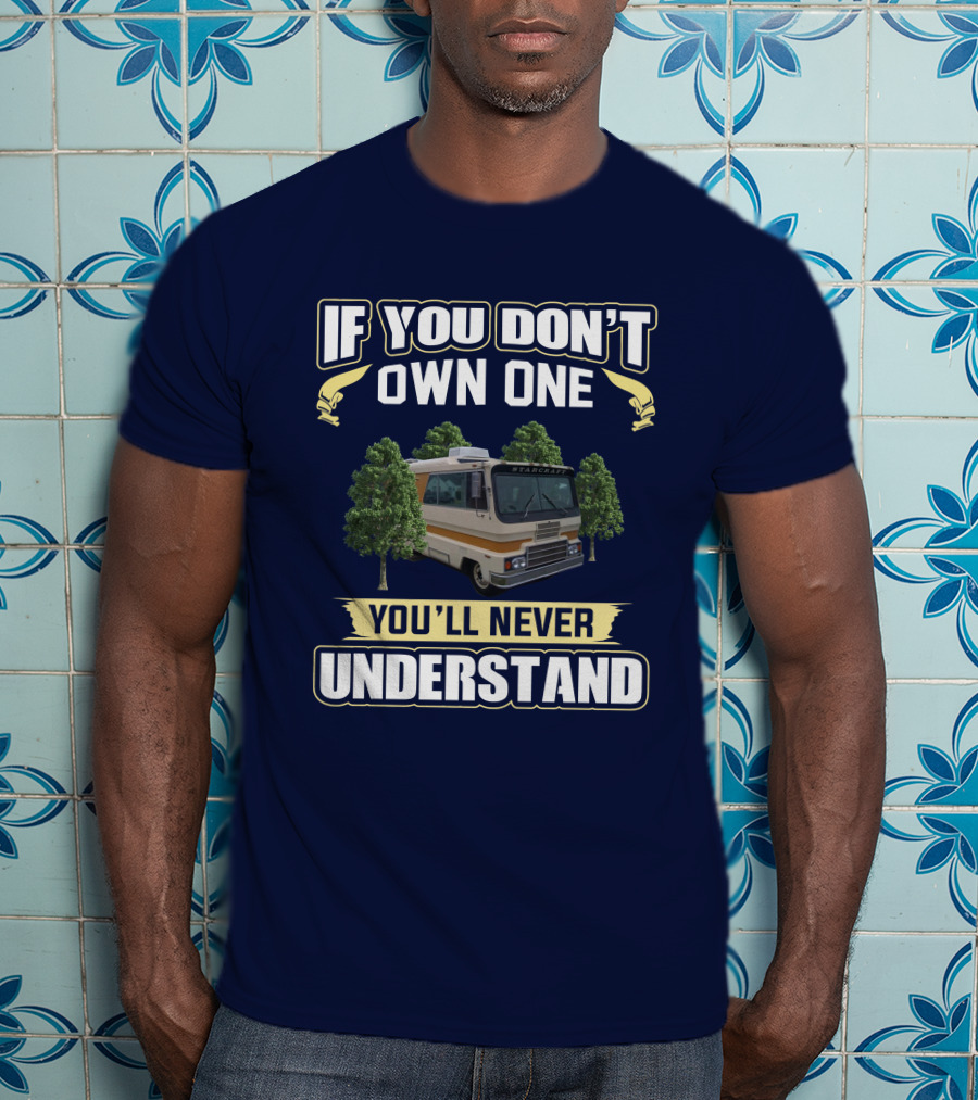 If You Don’t Own One You’ll Never Understand Starcraft StarCruiser RV T-Shirt