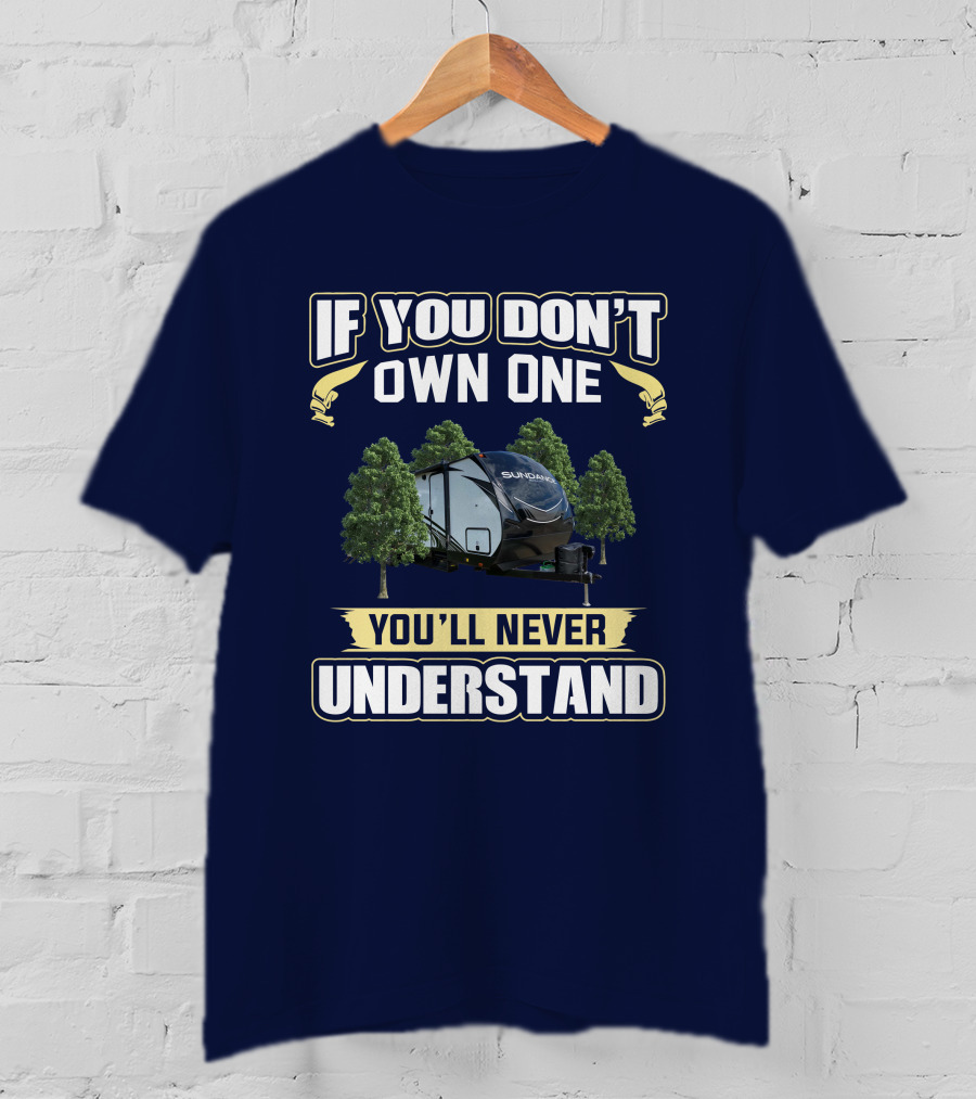 If You Don't Own One You'll Never Understand Sundance 283RB RV T-Shirt
