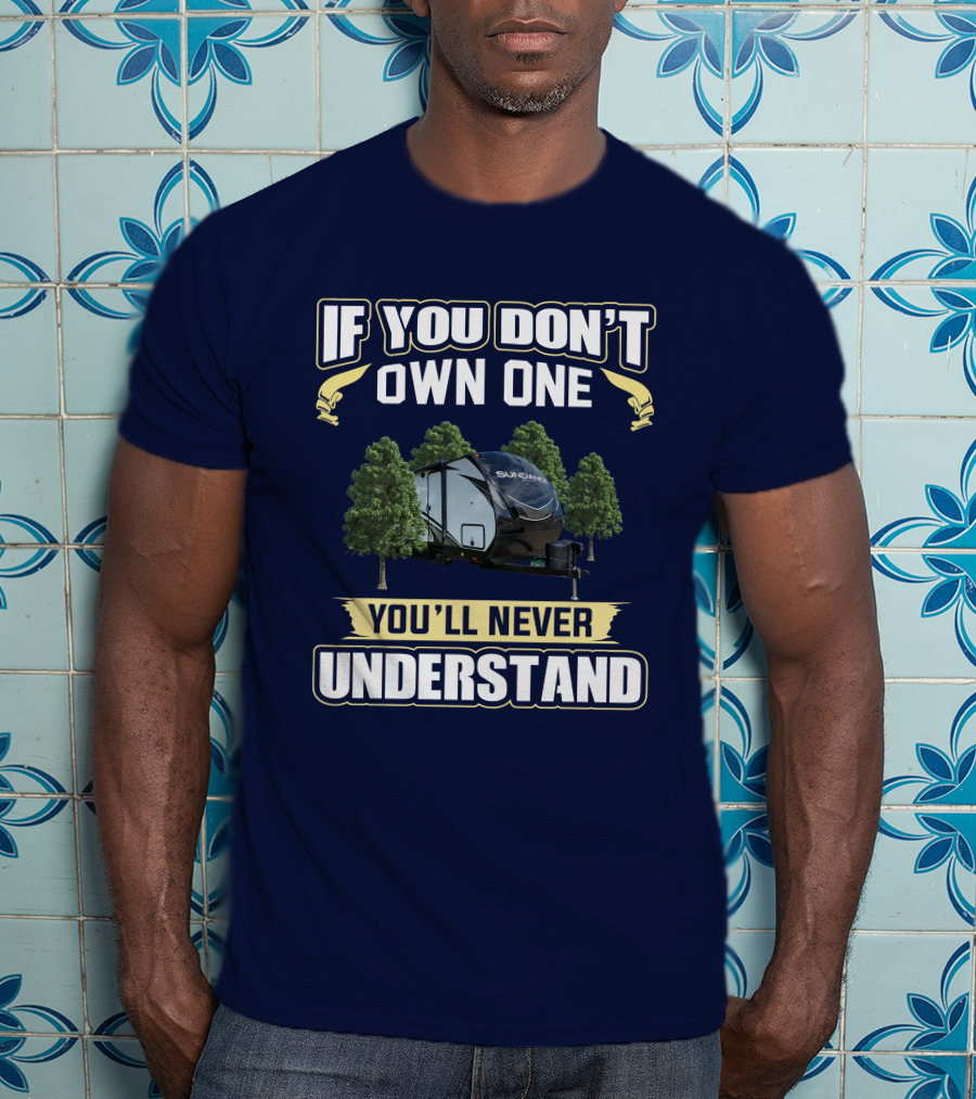 If You Don't Own One You'll Never Understand Sundance 283RB RV T-Shirt