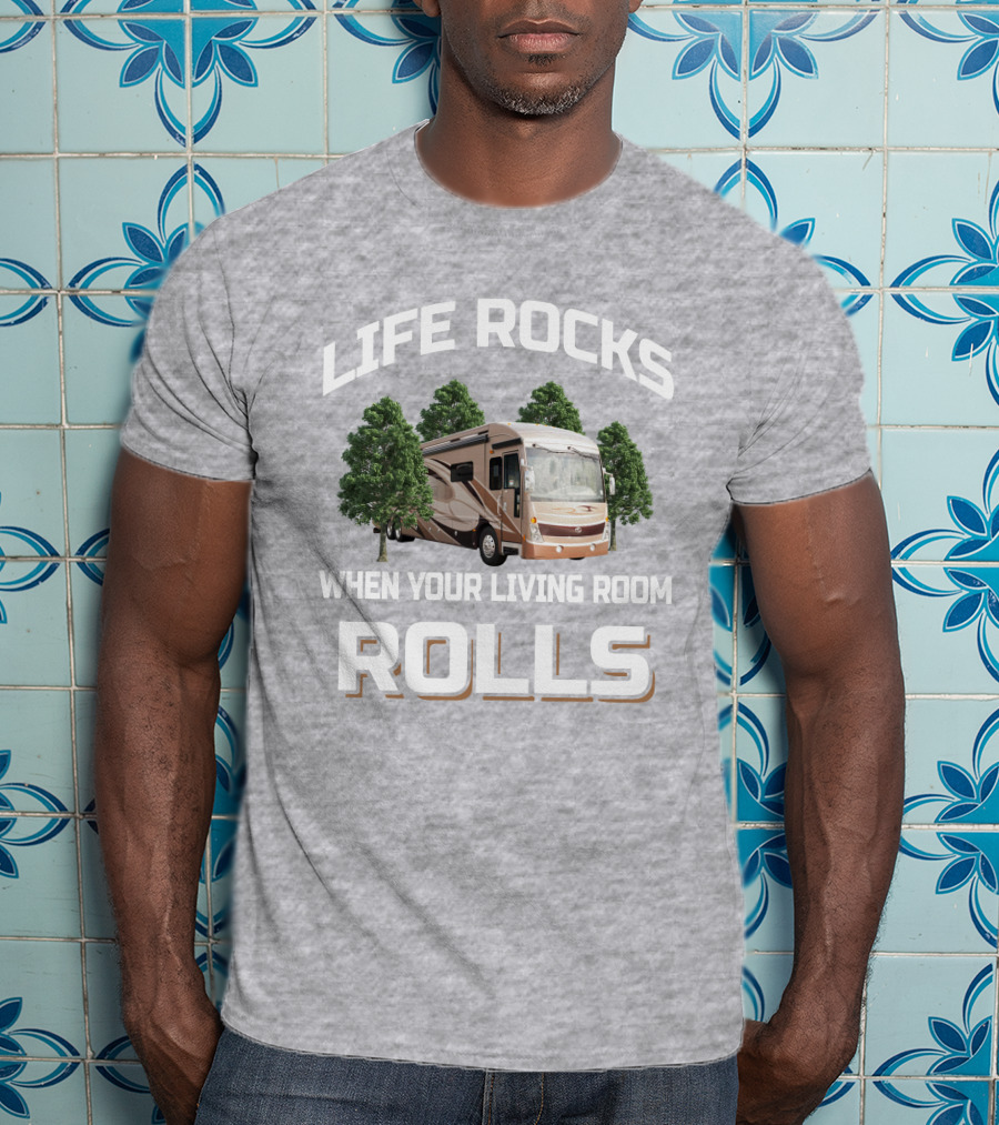 LIFE ROCKS WHEN YOUR LIVING ROOM ROLLS American Tradition 42G T-Shirt