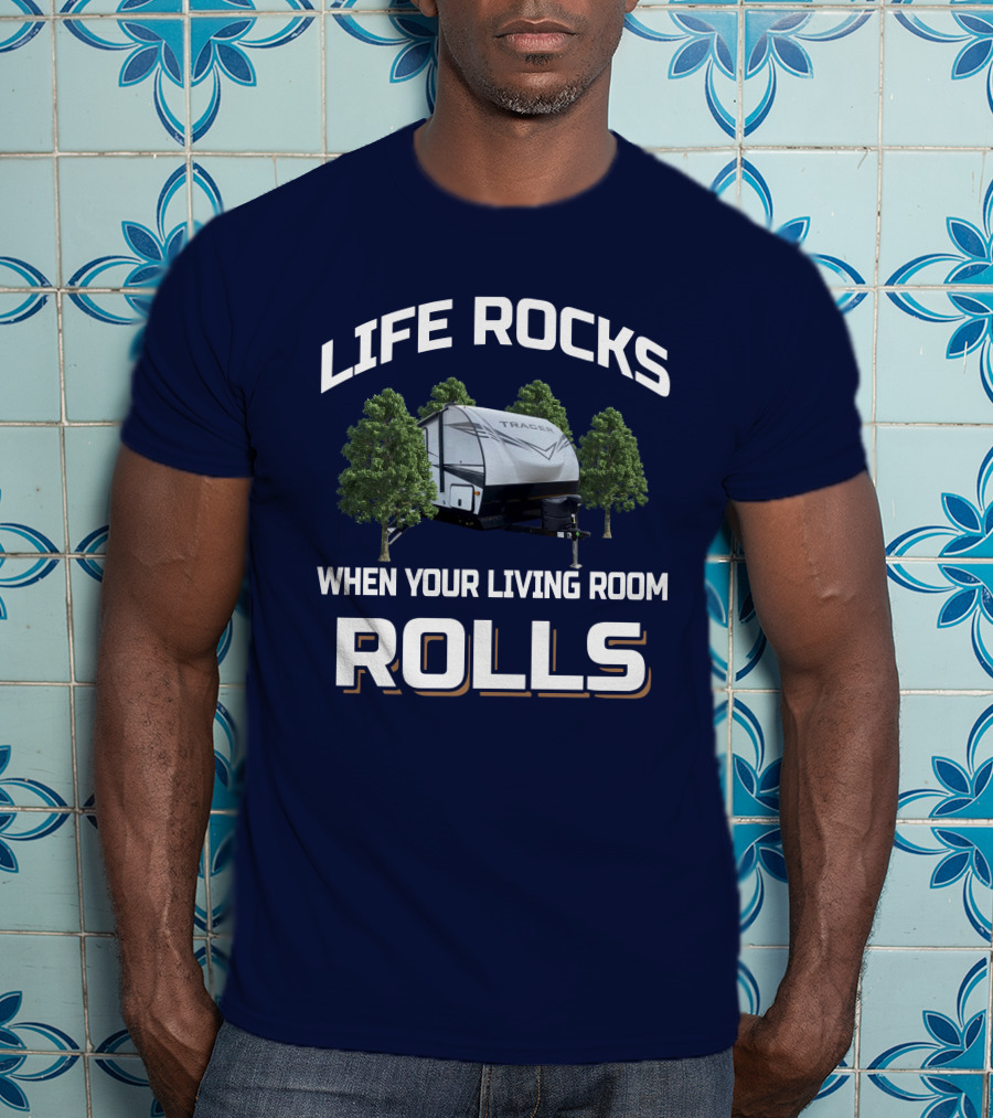 Life Rocks When Your Living Room Rolls Tracer 31BHD T-Shirt
