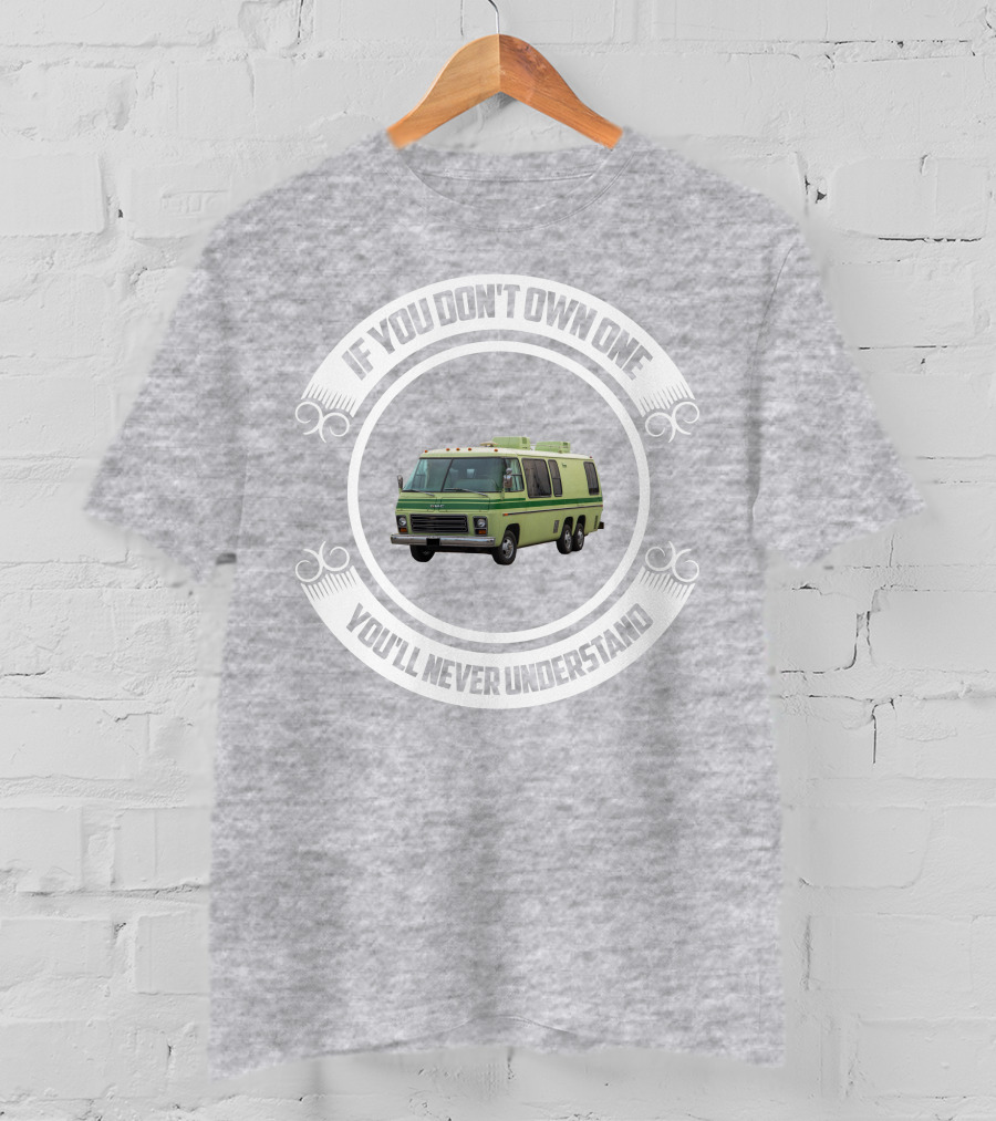 GMC Motorhome If You Don't Own One You'll Never Understand T-Shirt