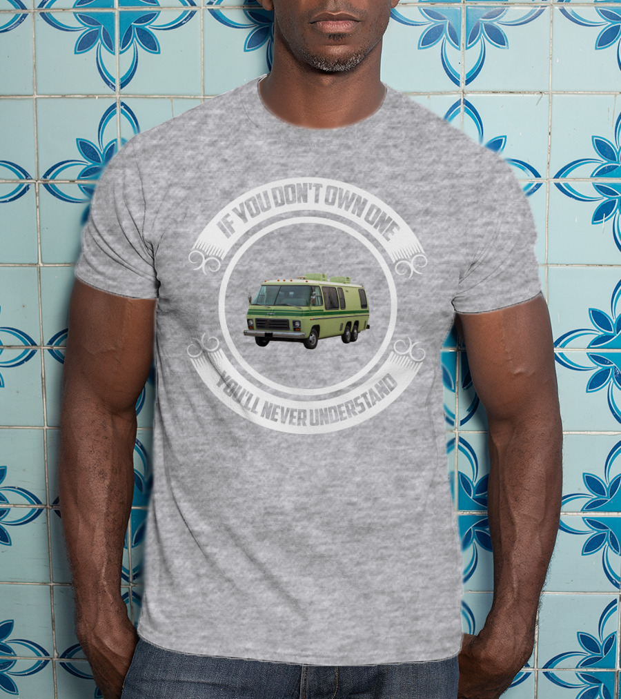GMC Motorhome If You Don't Own One You'll Never Understand T-Shirt