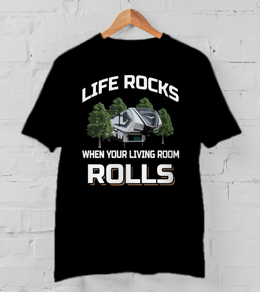 Life Rocks When Your Living Room Rolls Momentum 353G T-Shirt