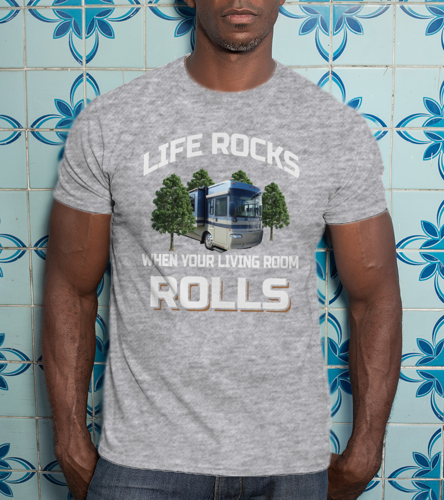 Life Rocks When Your Living Room Rolls Journey 39K T-Shirt