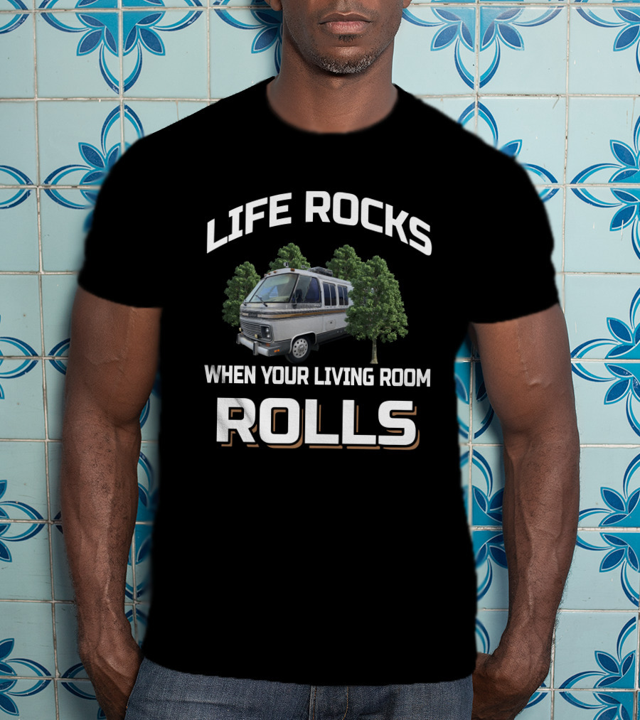Life Rocks When Your Living Room Rolls Airstream 345 Camper Van T-Shirt