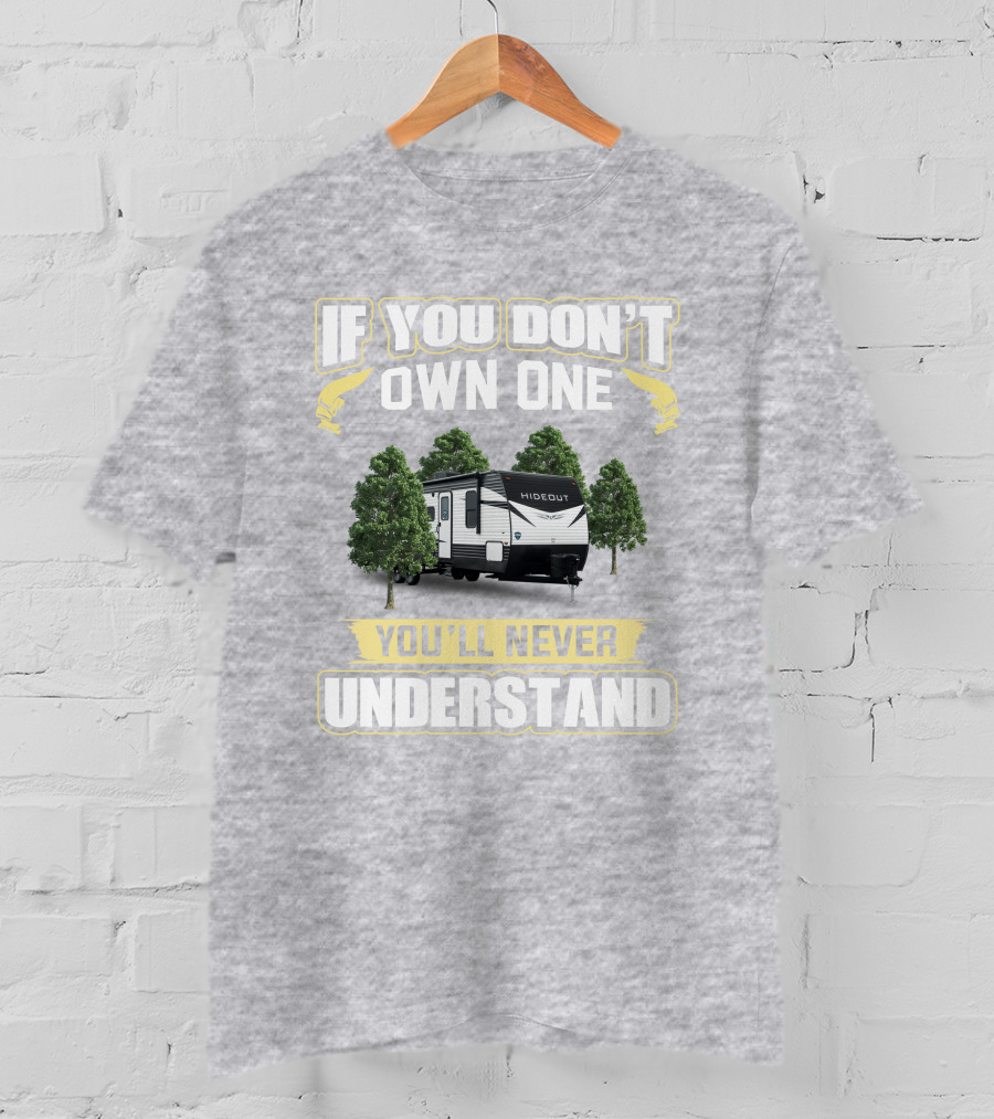 Keystone Hideout 272BH If You Don't Own One You'll Never Understand T-Shirt