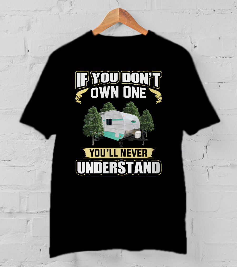 If You Don't Own One You'll Never Understand Riverside Camper T-Shirt