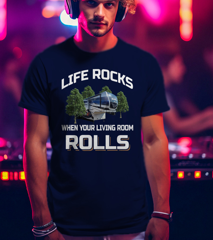 Life Rocks When Your Living Room Rolls Riverstone 39RKFB T-Shirt