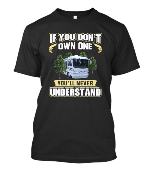 If You Don't Own One Encore You'll Never Understand T-Shirt