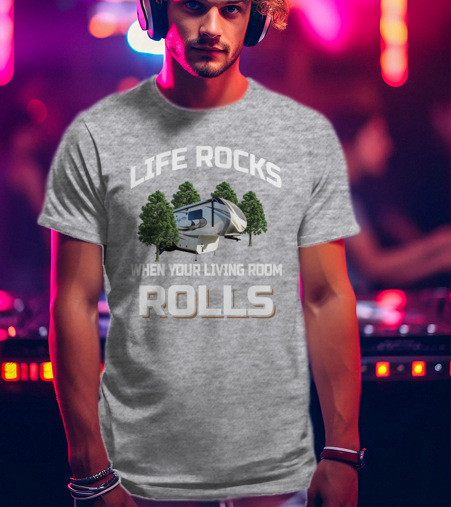 Life Rocks When Your Living Room Rolls Solitude GK T-Shirt