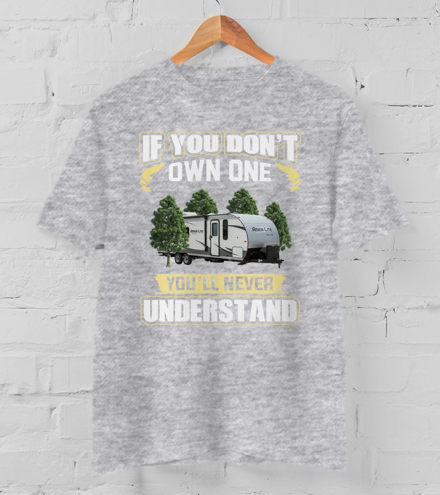 If You Don't Own A Gulf Stream Ameri Lite 198BH You'll Never Understand T-Shirt
