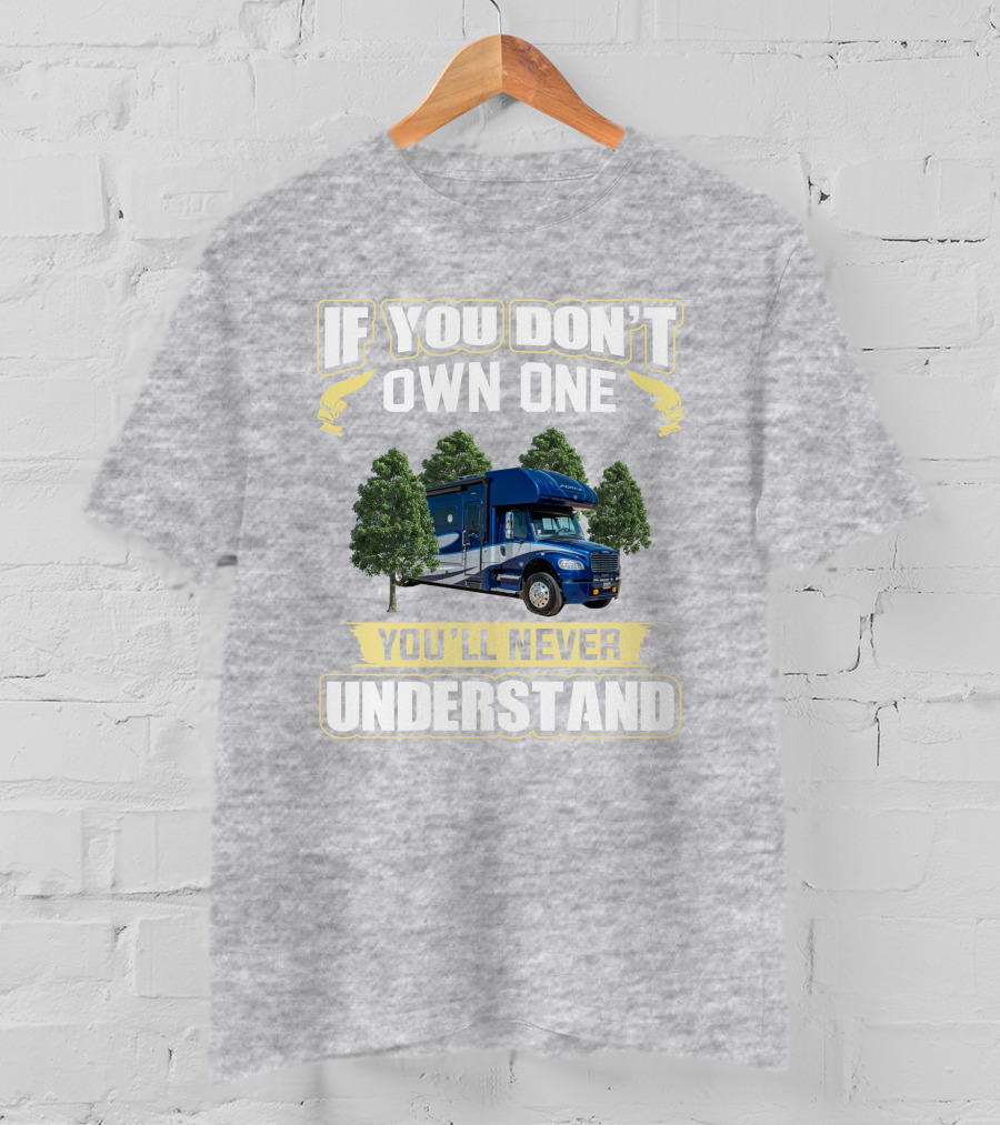 If You Don't Own One You'll Never Understand Motorhome Adventure T-Shirt