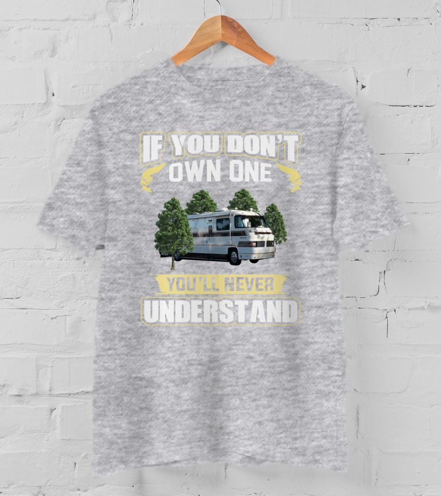 If You Don't Own One You'll Never Understand Foretravel Grand Villa T-Shirt