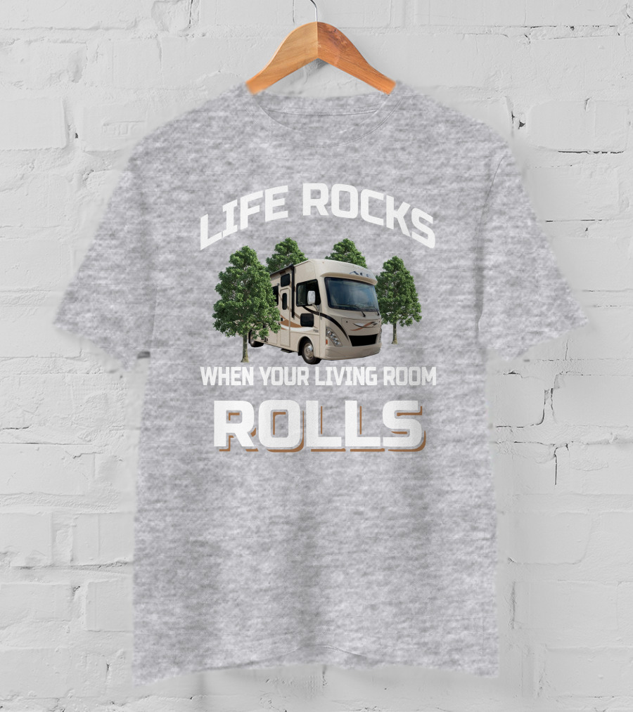 LIFE ROCKS WHEN YOUR LIVING ROOM ROLLS Thor ACE RV Camper Adventure T-Shirt