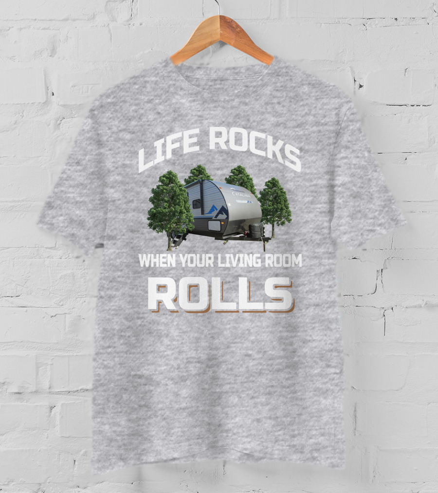 Life Rocks When Your Living Room Rolls Coachmen Catalina Summit T-Shirt