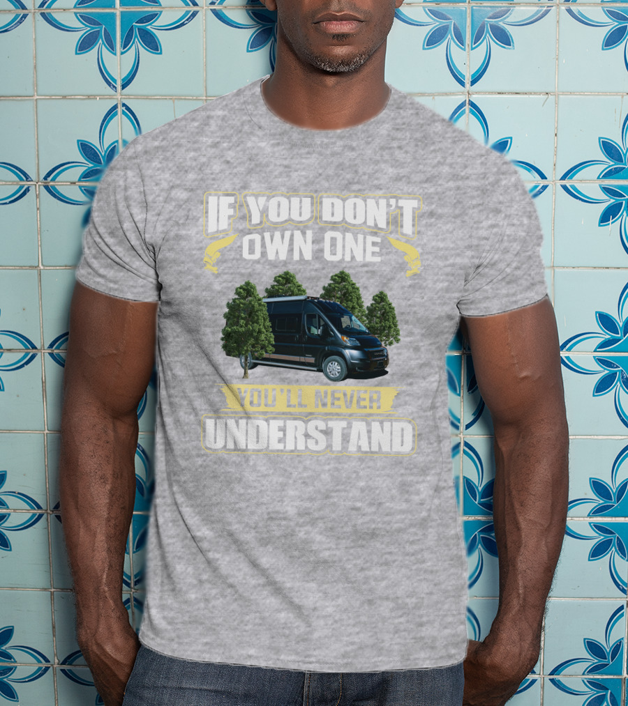 If You Don't Own One You'll Never Understand Winnebago Travato T-Shirt