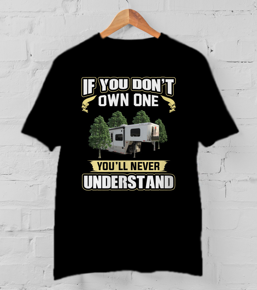 If You Don't Own One You'll Never Understand Sundowner Toy Hauler T-Shirt