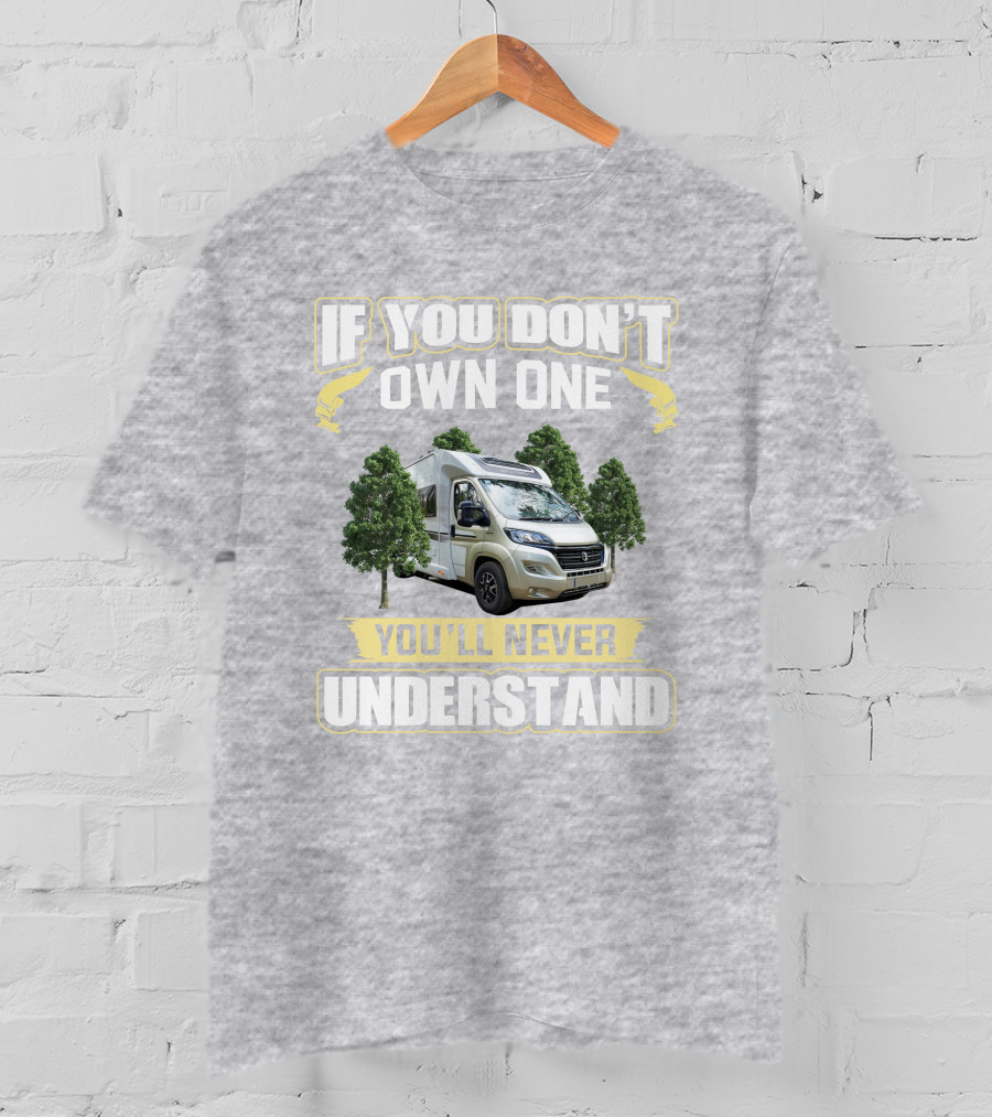 If You Don't Own One You'll Never Understand Camper Van T-Shirt