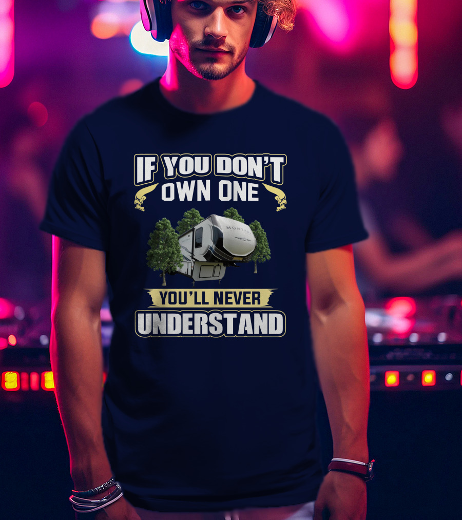 If You Don't Own One You'll Never Understand Montana 385BR T-Shirt