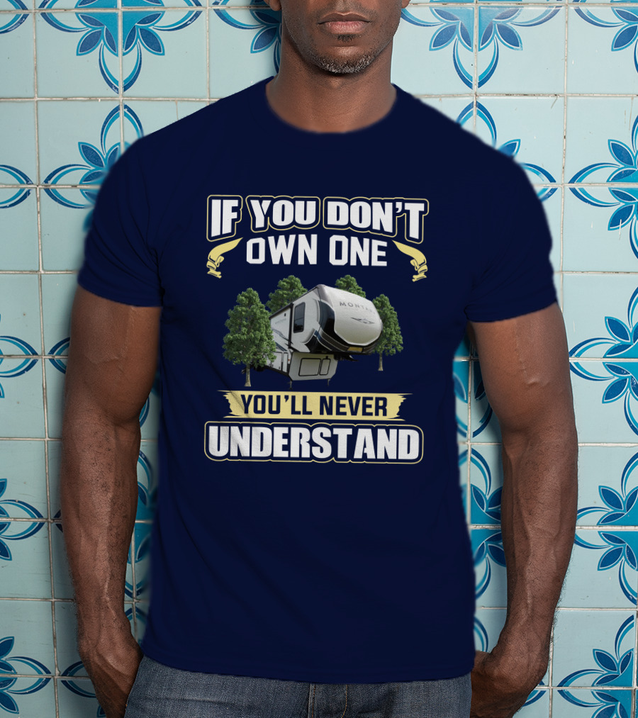 If You Don't Own One You'll Never Understand Montana 385BR T-Shirt