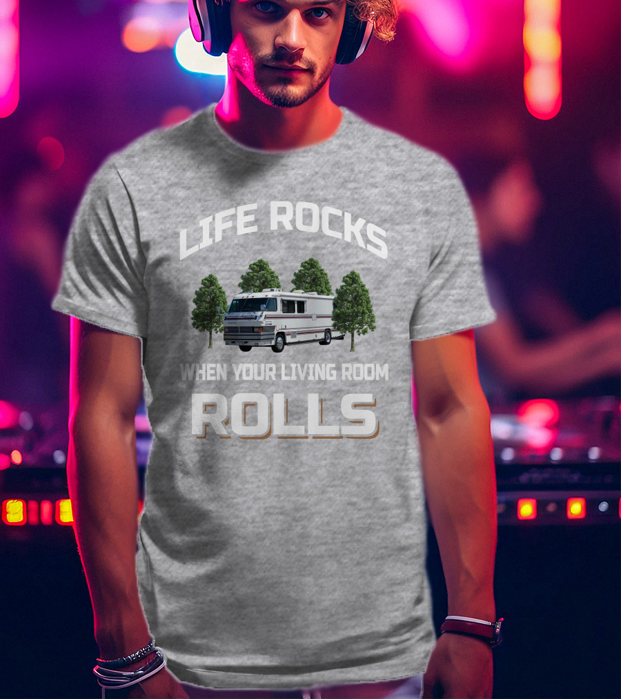 LIFE ROCKS WHEN YOUR LIVING ROOM ROLLS GRAN VILLA Motor Home T-Shirt