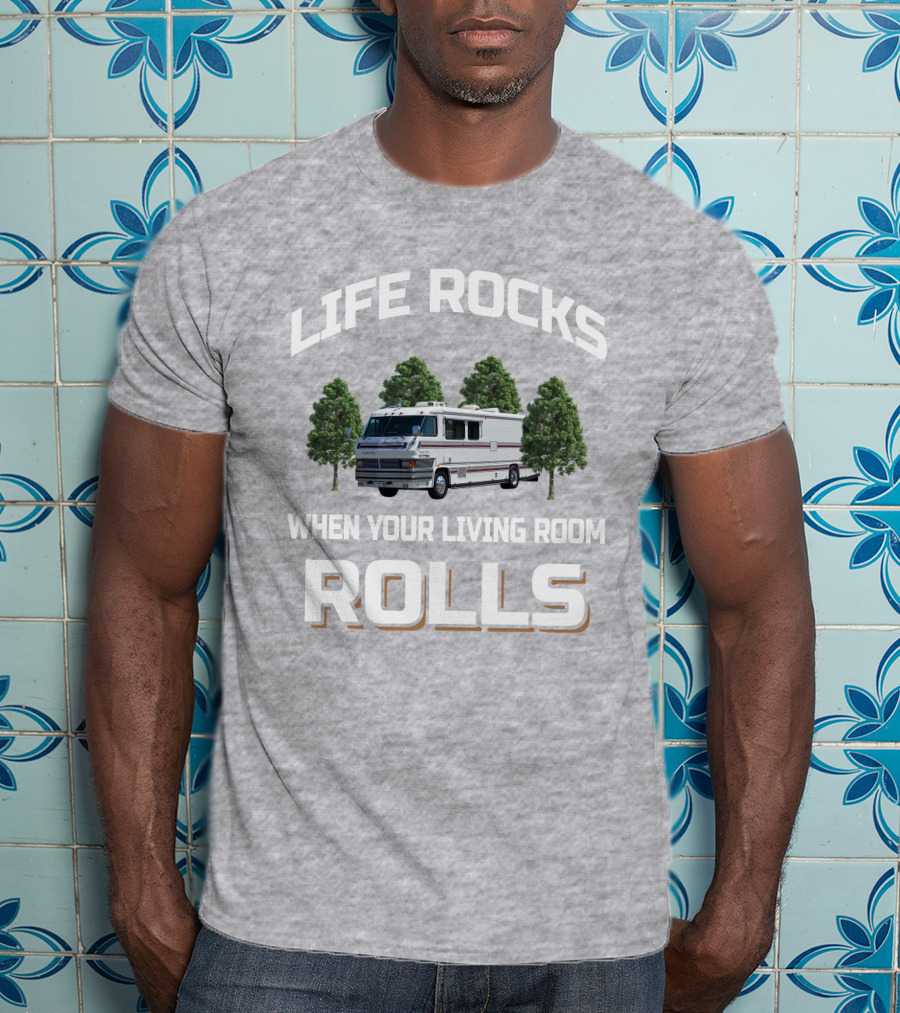 LIFE ROCKS WHEN YOUR LIVING ROOM ROLLS GRAN VILLA Motor Home T-Shirt